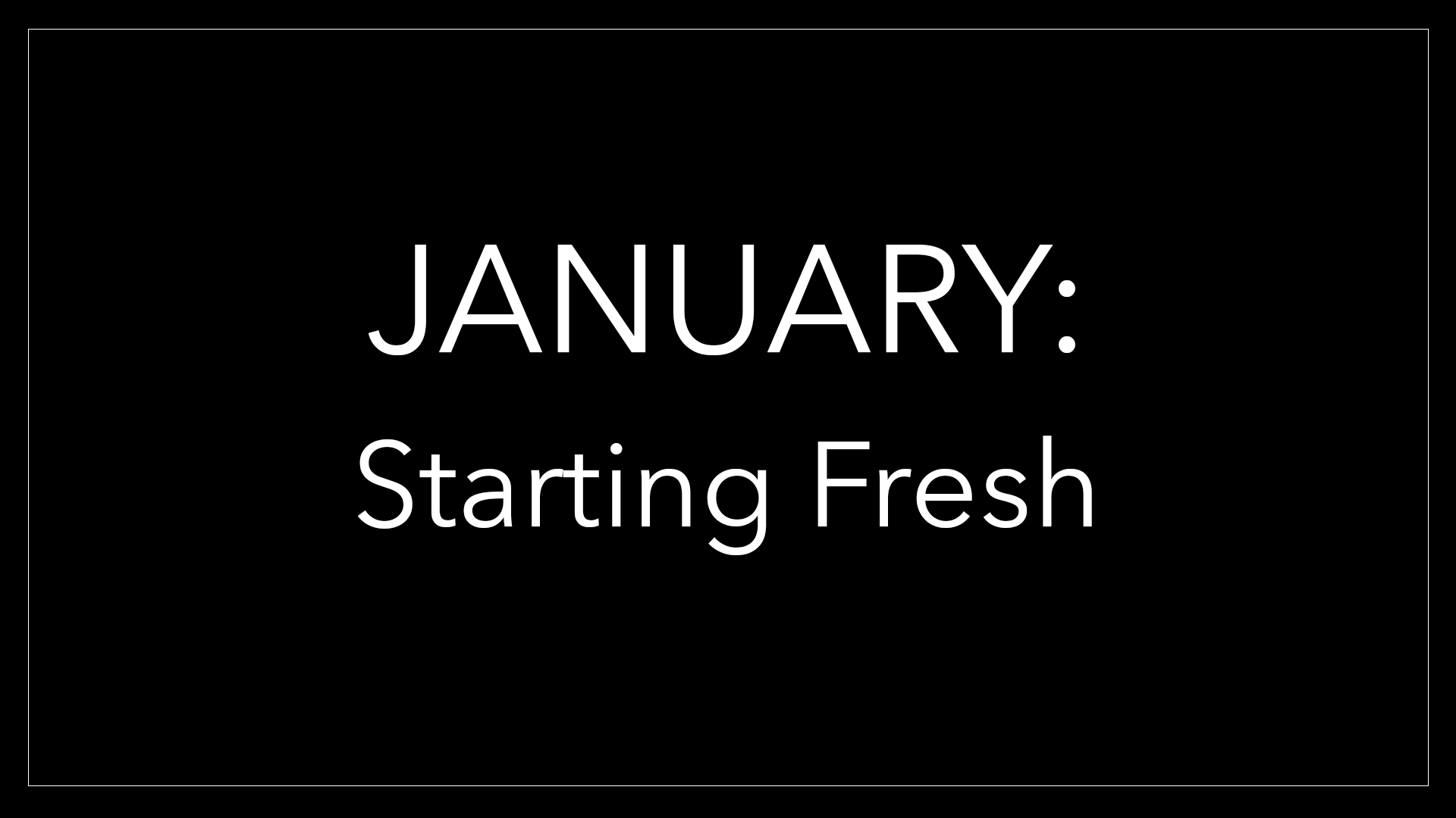 January: Starting Fresh